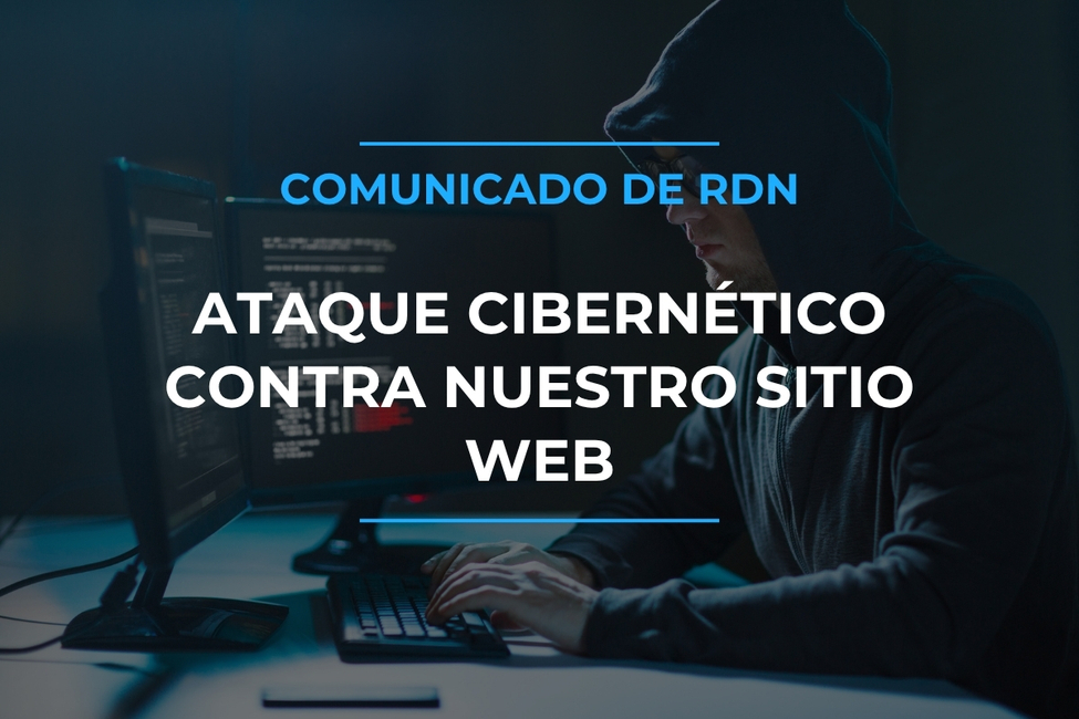 RDN denuncia ataque cibernético tras publicaciones críticas